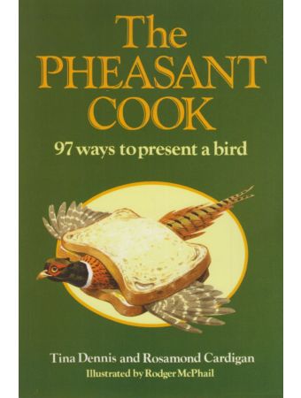 The Pheasant Cook 97 Ways to Present a Bird by Tina Dennis & Rosamond Cardigan