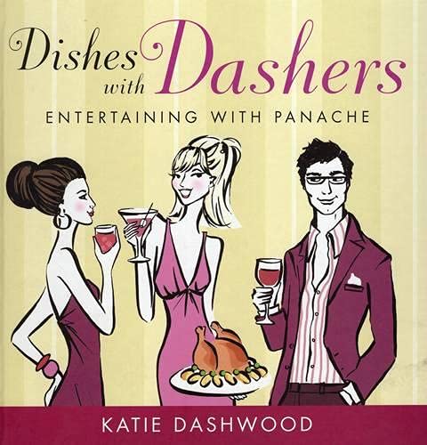 Dishes with Dashers Entertaining with Panache by Katie Dashwood