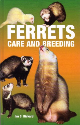 Ferrets Care and Breeding by Ian C. Rickard