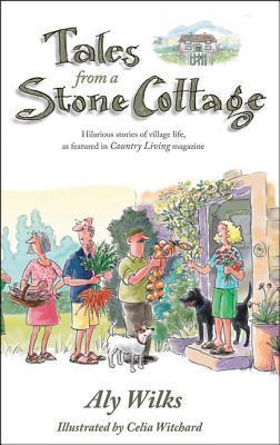 Tales from a Stone Cottage by Aly Wilks