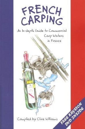 FRENCH CARPING: AN IN-DEPTH GUIDE TO COMMERCIAL CARP WATERS IN FRANCE. Compiled by Clive Williams.