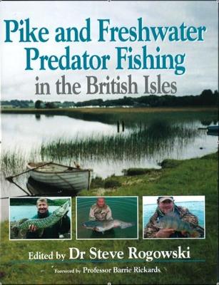 Pike and Freshwater Predator Fishing in the British Isles Edited by Dr Steve Rogowski