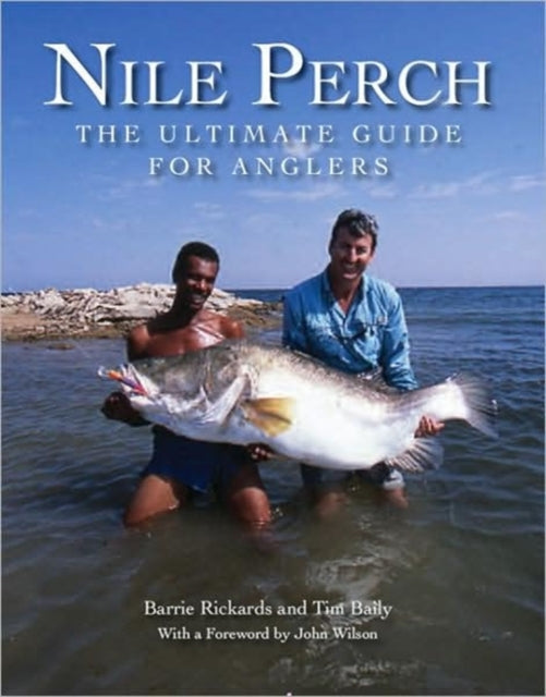 Nile Perch the Ultimate Guide for Anglers Barrie Richards & Tim Baily