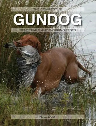 The Competitive Gundog Field Trials and Working Tests by N. C. Dear