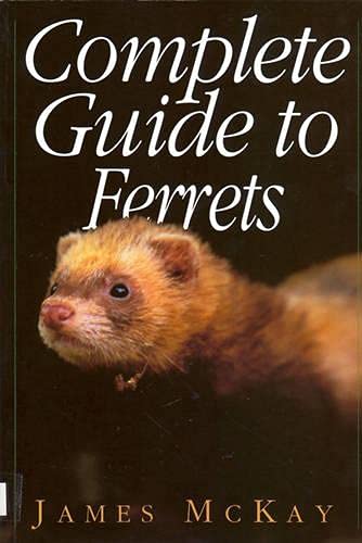 Complete Guide to Ferrets by James McKay
