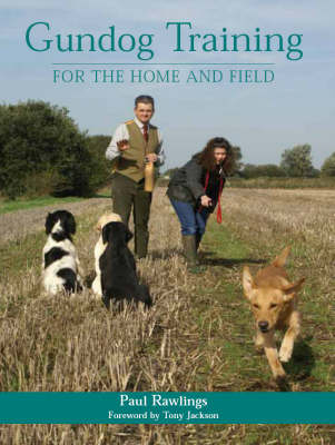 Gundog Training for the Home And Field by Paul Rawlings