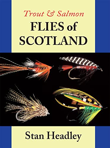 Trout and Salmon Flies of Scotland by Stan Headley