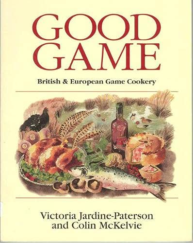 Good Game British & European Game Cookery by Victoria Jardine-Paterson & Colin McKelvie